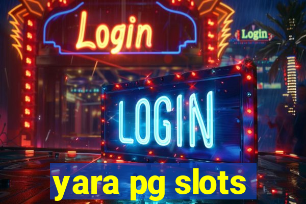 yara pg slots